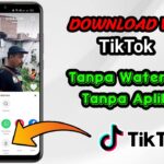 Cara Mudah Download Video TikTok Tanpa Watermark Terbaru