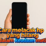 Cara Melacak HP yang Hilang dalam Keadaan Mati, Simak Solusi Terbarunya!